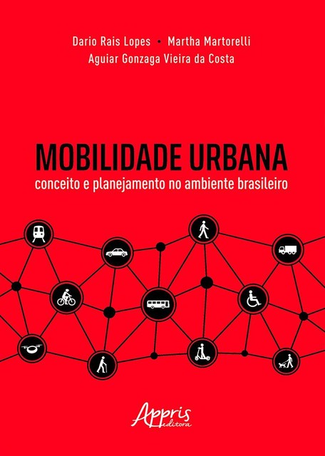 Mobilidade Urbana: Conceito e Planejamento no Ambiente Brasileiro, Aguiar Gonzaga Vieira, Dario Rais Lopes, Martha Martorelli