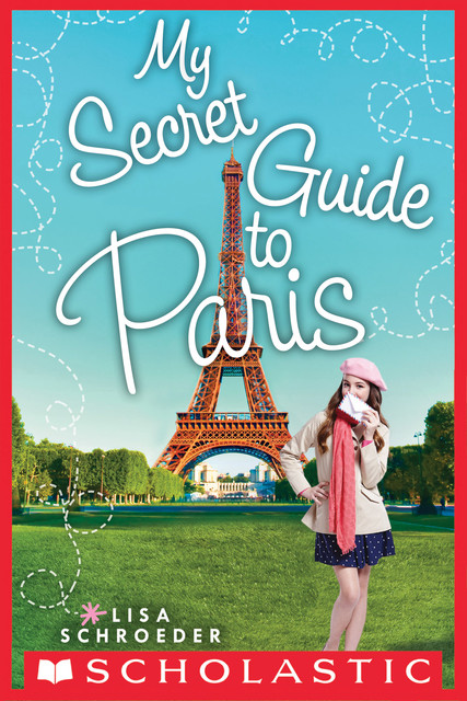 My Secret Guide to Paris, Lisa Schroeder