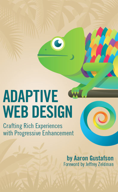 Adaptive Web Design: Crafting Rich Experiences with Progressive Enhancement, Aaron Gustafson