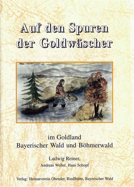 Auf den Spuren der Goldwäscher in Bayern und Böhmen, Weber, Hans Schopf, Reiner