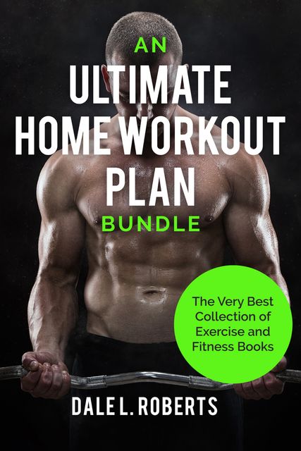 An Ultimate Home Workout Plan Bundle, Dale L. Roberts