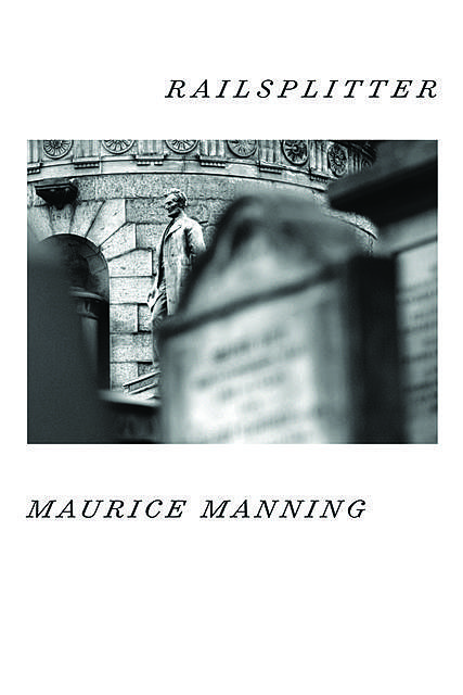 Railsplitter, Maurice Manning