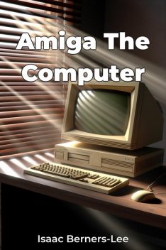 Amiga The Computer, Isaac Berners-Lee