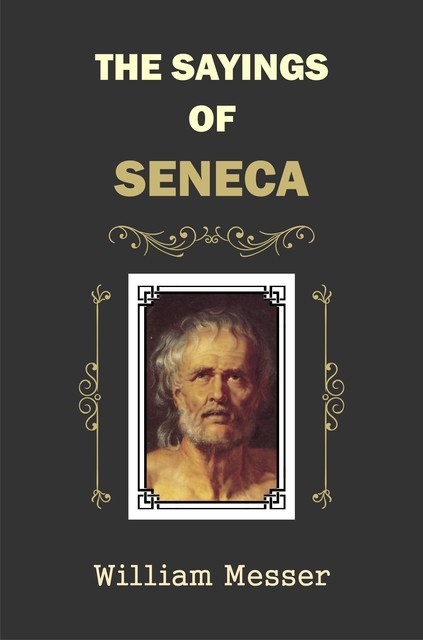 The Sayings of Seneca, William Messer
