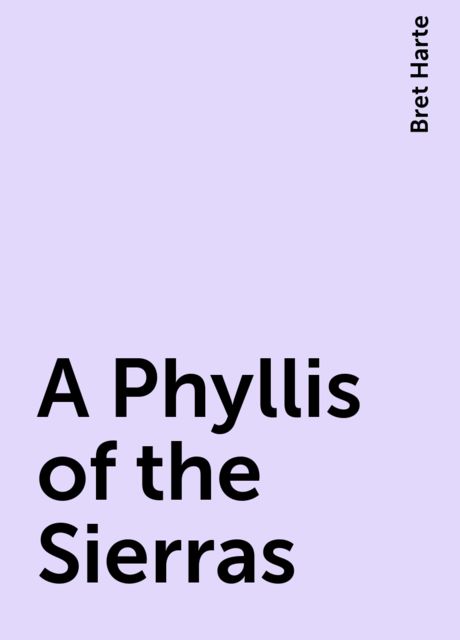 A Phyllis of the Sierras, Bret Harte