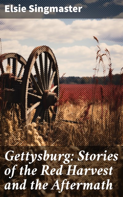 Gettysburg (Elsie Singmaster) (Literary Thoughts Edition), Elsie Singmaster