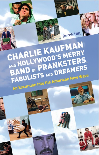 Charlie Kaufman and Hollywood's Merry Band of Pranksters, Fabulists and Dreamers, Derek Hill