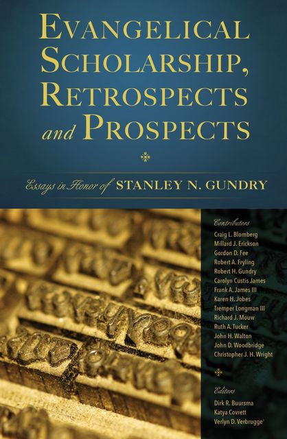 Evangelical Scholarship, Retrospects and Prospects, Stanley N. Gundry