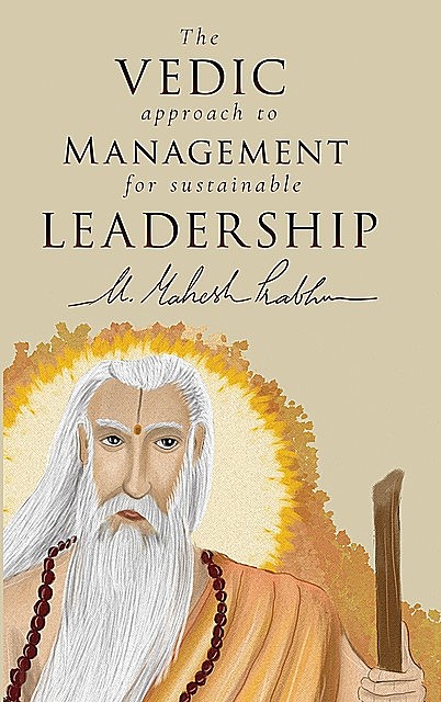 The Vedic Approach to Management for Sustainable Leadership, Mahesh Prabhu