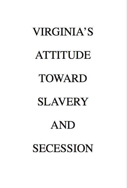 Virginia's Attitude Toward Slavery and Secession, Beverley B. Munford