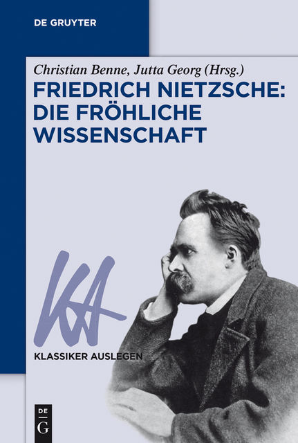 Friedrich Nietzsche: Die fröhliche Wissenschaft, Herausgegeben von, Christian Benne und Jutta Georg
