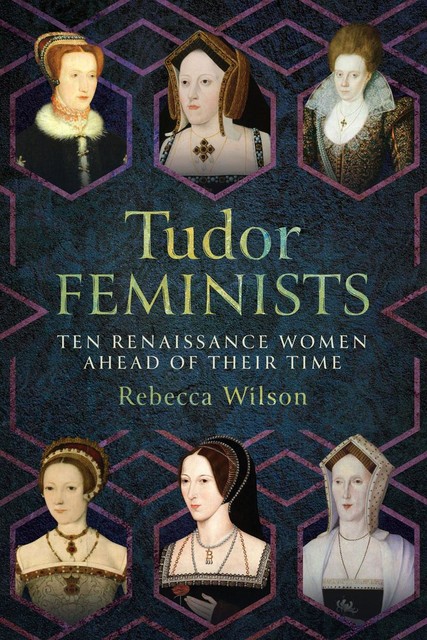Tudor Feminists, Rebecca Sophia Katherine Wilson