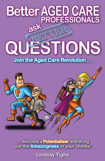Better Aged Care Professionals Ask Better Questions, Lindsay Jr. Tighe