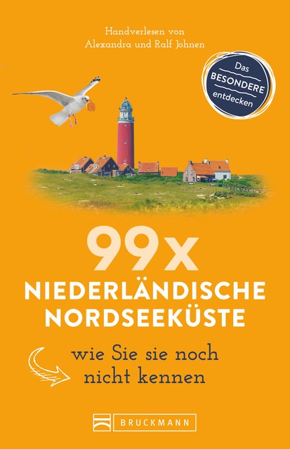 Bruckmann Reiseführer: 99 x Niederländische Nordseeküste, wie Sie sie noch nicht kennen, Alexandra Johnen, Ralf Johnen