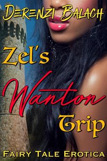 Zel's Wanton Trip (Sexed-up Fairy Tales 6), Derenzi Balach
