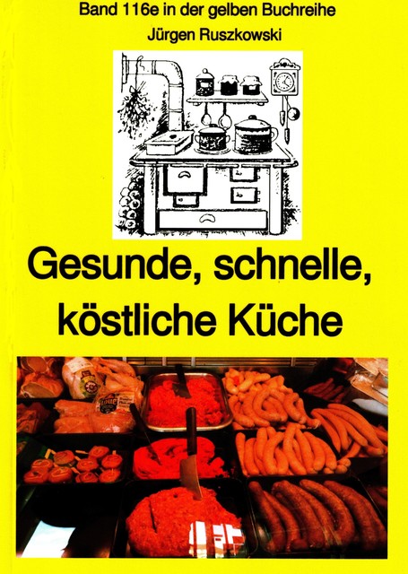 Gesunde, schnelle, köstliche Küche – ein kleines Kochbuch, Jürgen Ruszkowski