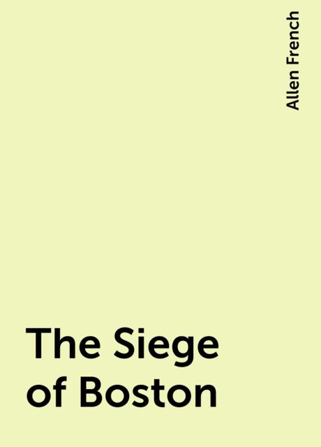 The Siege of Boston, Allen French