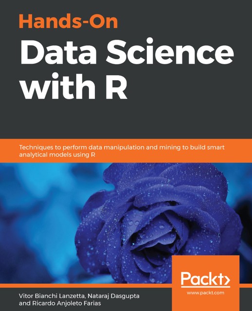 Hands-On Data Science with R, Vitor Bianchi Lanzetta, Nataraj Dasgupta, Ricardo Anjoleto Farias