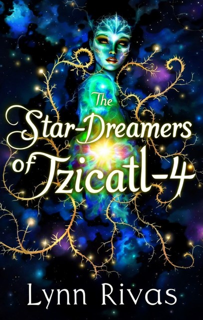 The Star-Dreamers of Tzicatl-4, Lynn Rivas