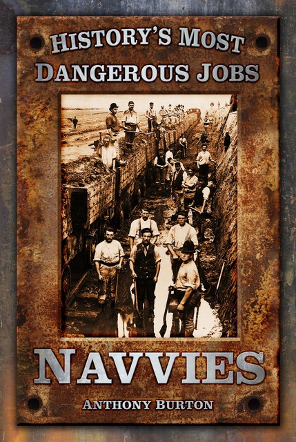 History's Most Dangerous Jobs: Navvies, Anthony Burton