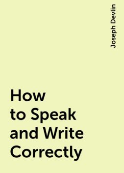 How to Speak and Write Correctly, Joseph Devlin