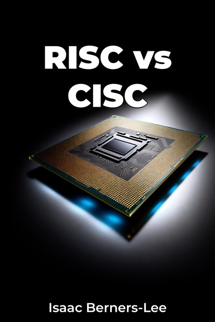 RISC vs CISC, Isaac Berners-Lee