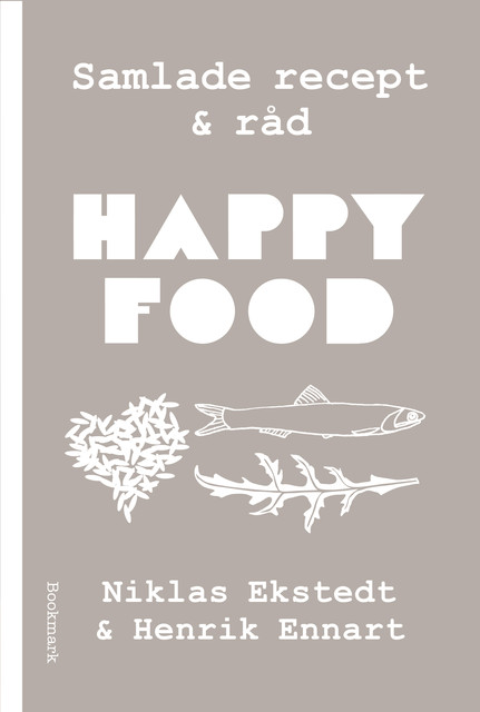 Happy Food: Samlade recept och råd, Henrik Ennart, Niklas Ekstedt