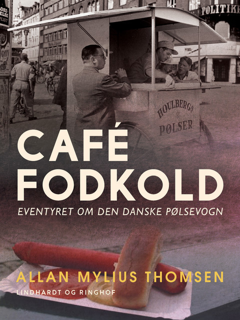 Café Fodkold. Eventyret om den danske pølsevogn, Allan Mylius Thomsen