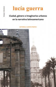 Ciudad, género e imaginarios urbanos en la narrativa latinoamericana, Lucía Guerra