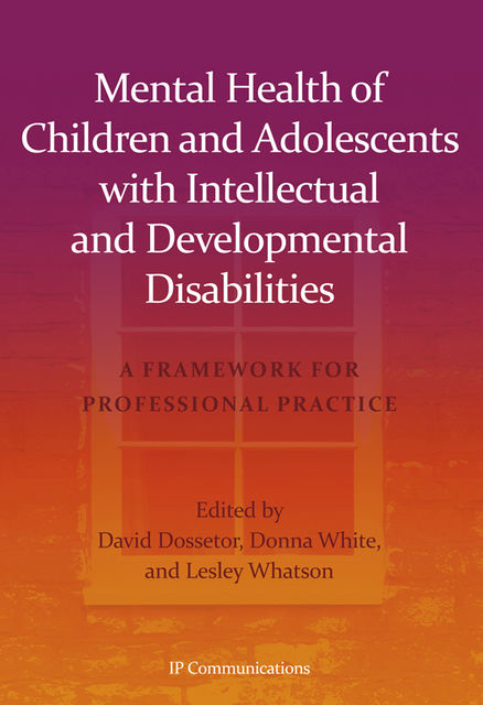 Mental Health of Children and Adolescents with Intellectual and Developmental Disabilities, David Dossetor, Donna White, Lesley Whatson