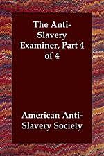 The Anti-Slavery Examiner, Part 4 of 4, American Anti-Slavery Society
