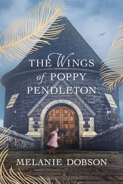 The Wings of Poppy Pendleton, Melanie Dobson