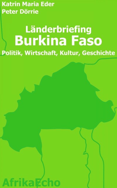 AfrikaEcho Länderbriefing Burkina Faso – Politik, Wirtschaft, Kultur, Geschichte, Katrin Maria Eder, Peter Dörrie