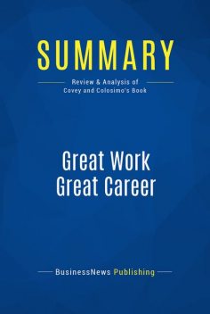 Summary: Great Work Great Career - Stephen R. Covey and Jennifer Colosimo, Must Read Summaries