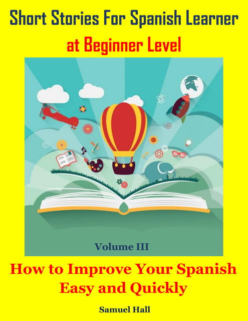 Short Stories For Spanish Learner at Beginner Level, Samuel Hall