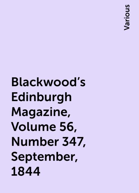 Blackwood's Edinburgh Magazine, Volume 56, Number 347, September, 1844, Various