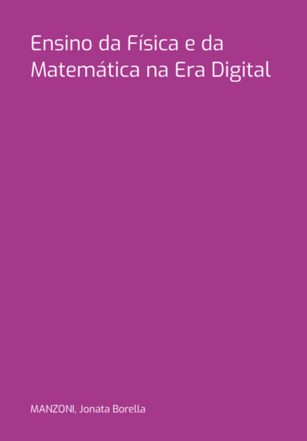 Ensino Da Física E Da Matemática Na Era Digital, Jonata Borella, Manzoni