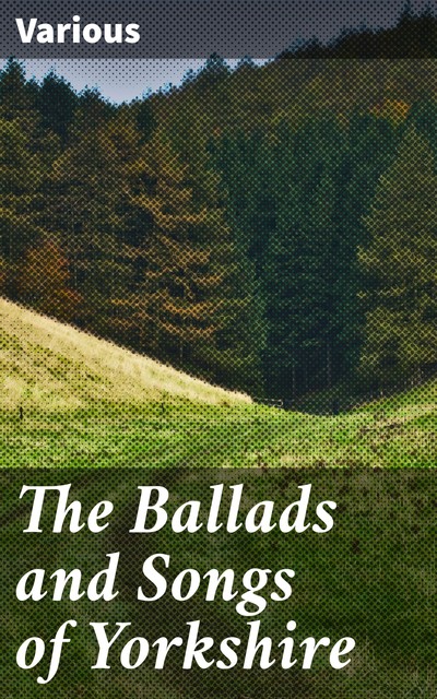 The Ballads and Songs of Yorkshire, Various