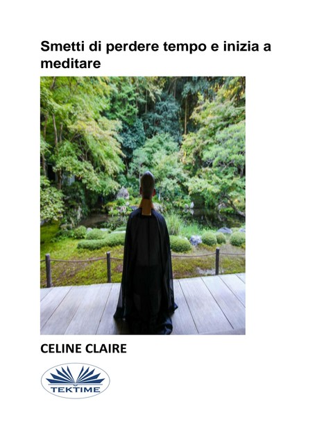 Smetti Di Perdere Tempo E Inizia A Meditare, Celine Claire