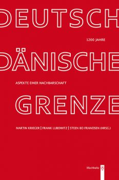 1200 Jahre deutsch-dänische Grenze, Frank Lubowitz, Martin Krieger, Steen Bo Frandsen