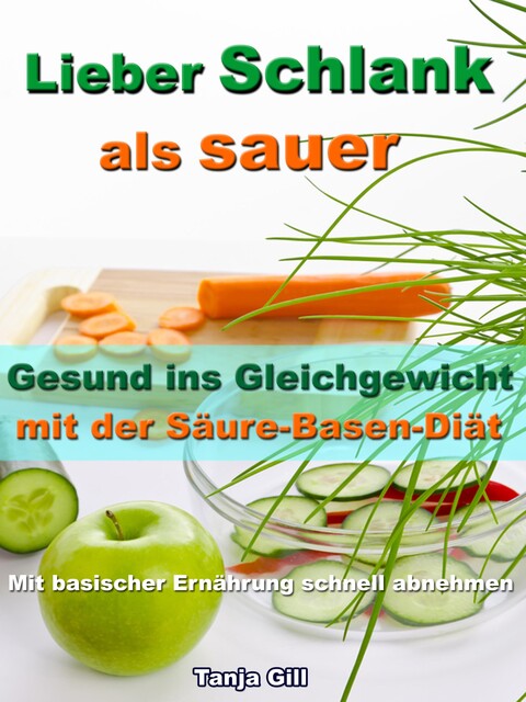 Lieber Schlank als sauer - Gesund ins Gleichgewicht mit der Säure-Basen-Diät, Tanja Gill