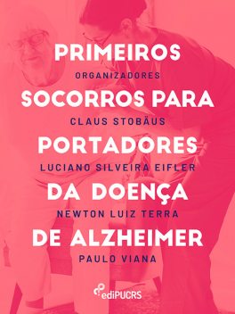 Primeiros socorros para portadores da doença de Alzheimer, Newton Luiz Terra, Claus Stobäus, Luciano Silveira Eifler, Paulo Viana