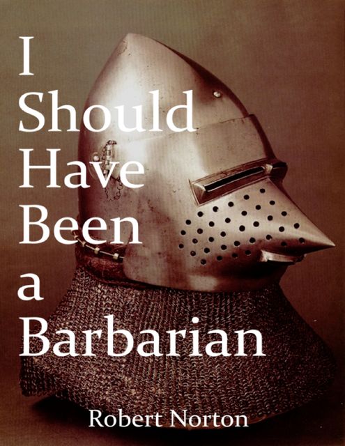 I Should Have Been a Barbarian, Robert Norton