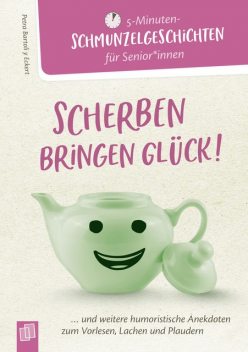 5 – Minuten-Schmunzelgeschichten: Scherben bringen Glück, Petra Bartoli y Eckert