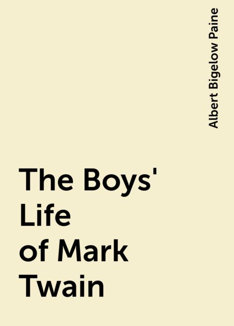 The Boys' Life of Mark Twain, Albert Bigelow Paine