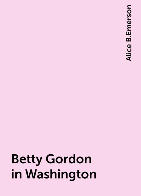 Betty Gordon in Washington, Alice B.Emerson