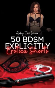 50 BDSM Explicitly Erotica Shorts, Ruby Tori Silver