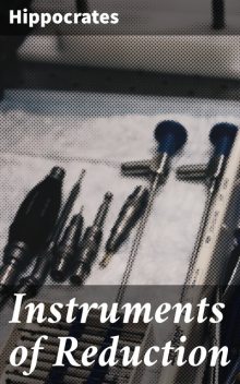 Instruments of Reduction, Hippocrates