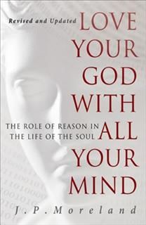 Love Your God with All Your Mind (15th anniversary repack), J.P. Moreland