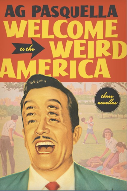 Welcome to the Weird America, A.G. Pasquella